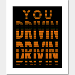 You Drivin Drivin Posters and Art